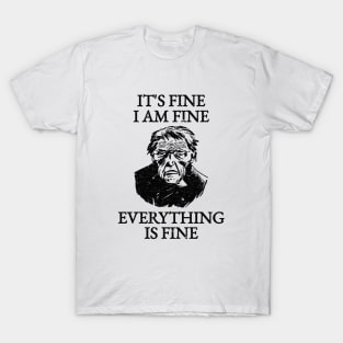 It's Fine I'm Fine Everything Is Fine T-Shirt